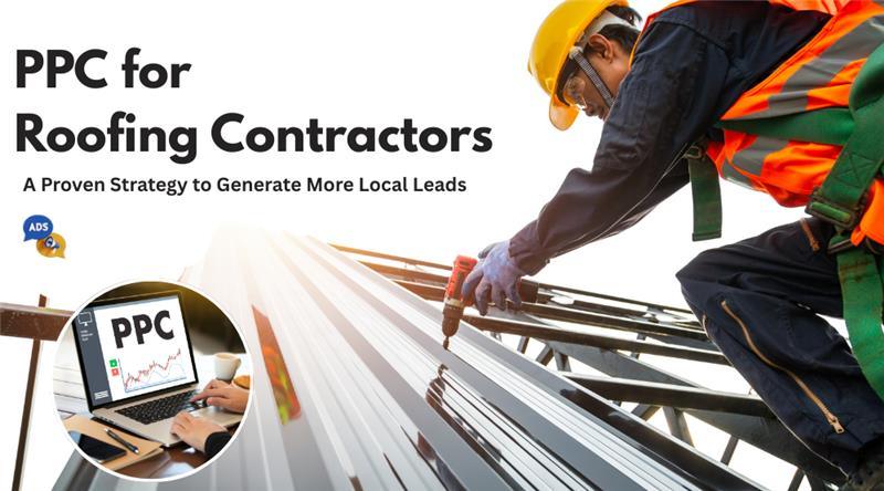 PPC for Roofing Contractors in Toronto: A Proven Strategy to Generate More Local Leads