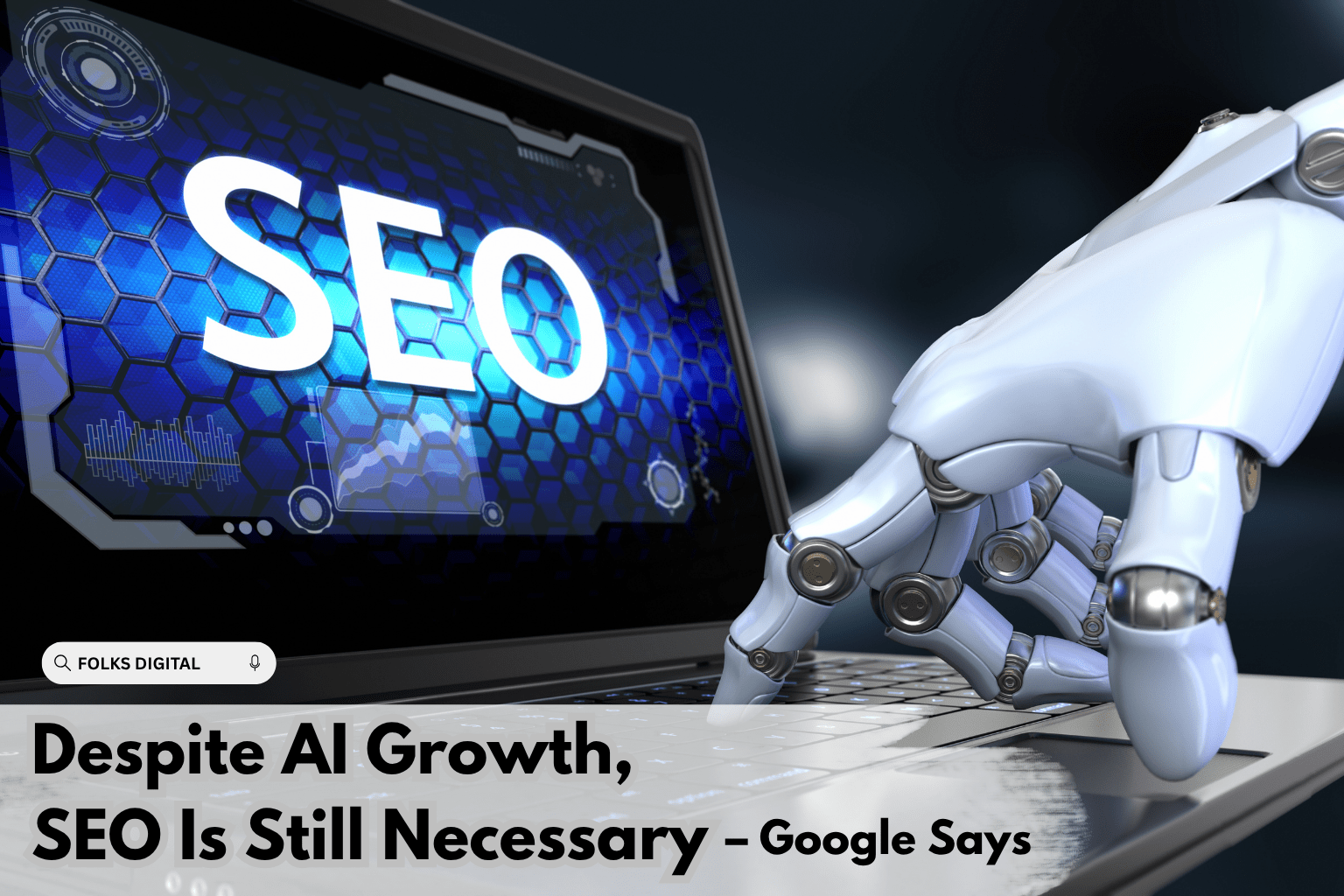 Despite AI Growth, SEO Is Still Necessary – Google Says