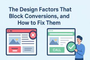 The Design Factors That Block Conversions, and How to Fix Them