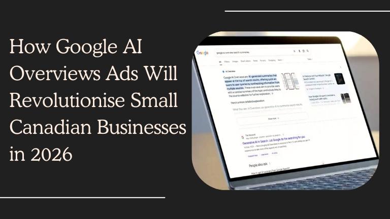 How Google AI Overviews Ads Will Revolutionise Small Canadian Businesses in 2026