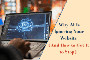 Why AI Is Ignoring Your Website (And How to Get It to Stop)